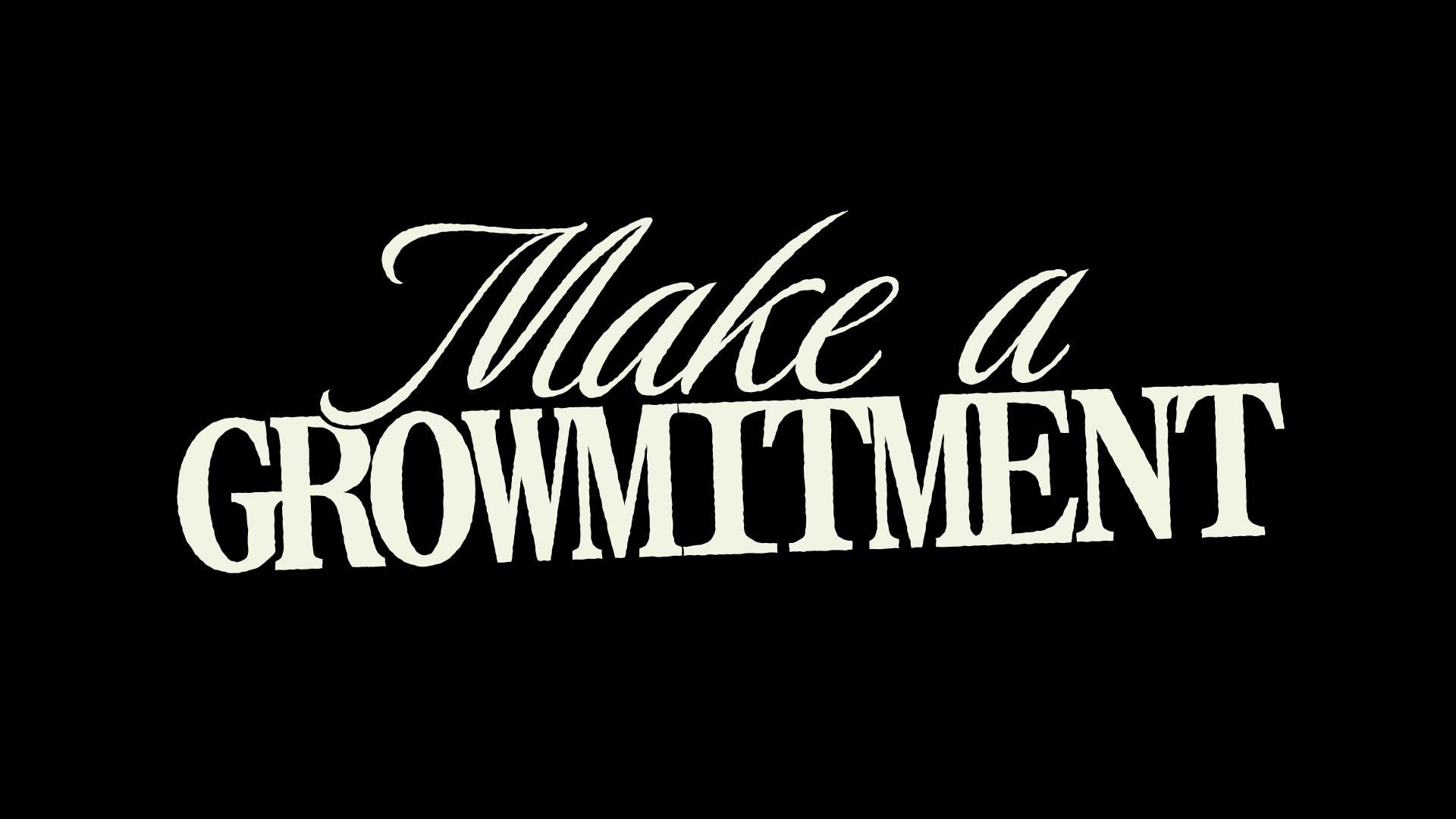 Image that says: "Make a Growmitment"